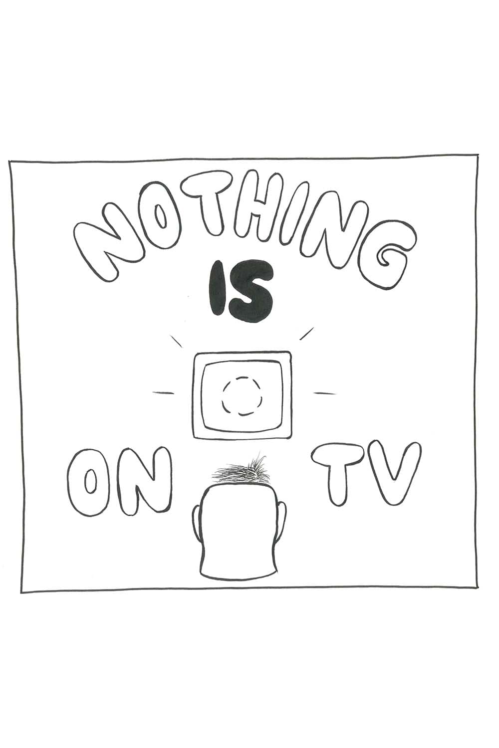 (Inpho watching TV.) Nothing is on TV...