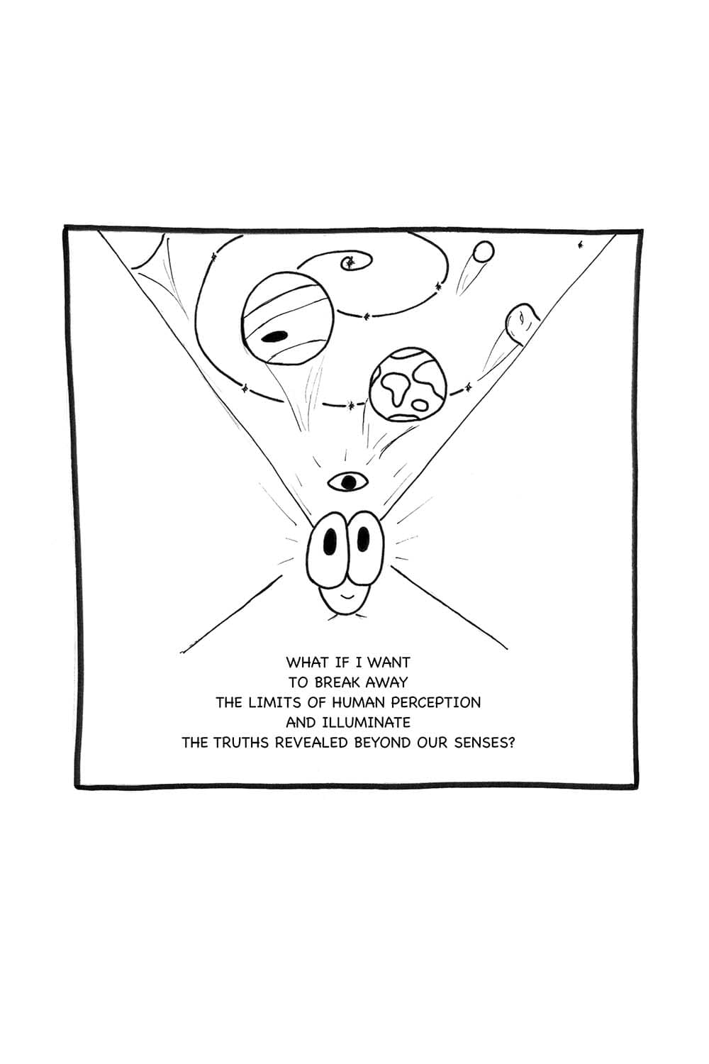 (Cartoon of Inpho's third eye opening and all the planets in the solar system falling out.) Inpho: What if I want to break away the limits of human perception and illuminate the truths revealed beyond our senses?