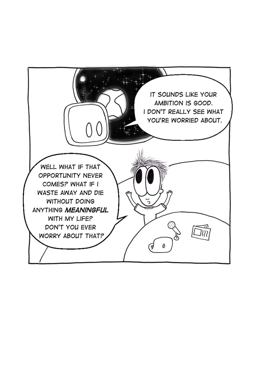 Transforo: It sounds like your ambition is good. I don't really see what you're worried about. Inpho: Well what if that opportunity never comes? What if I waste away and die without doing anything meaningful with my life? Don't you ever worry about that?