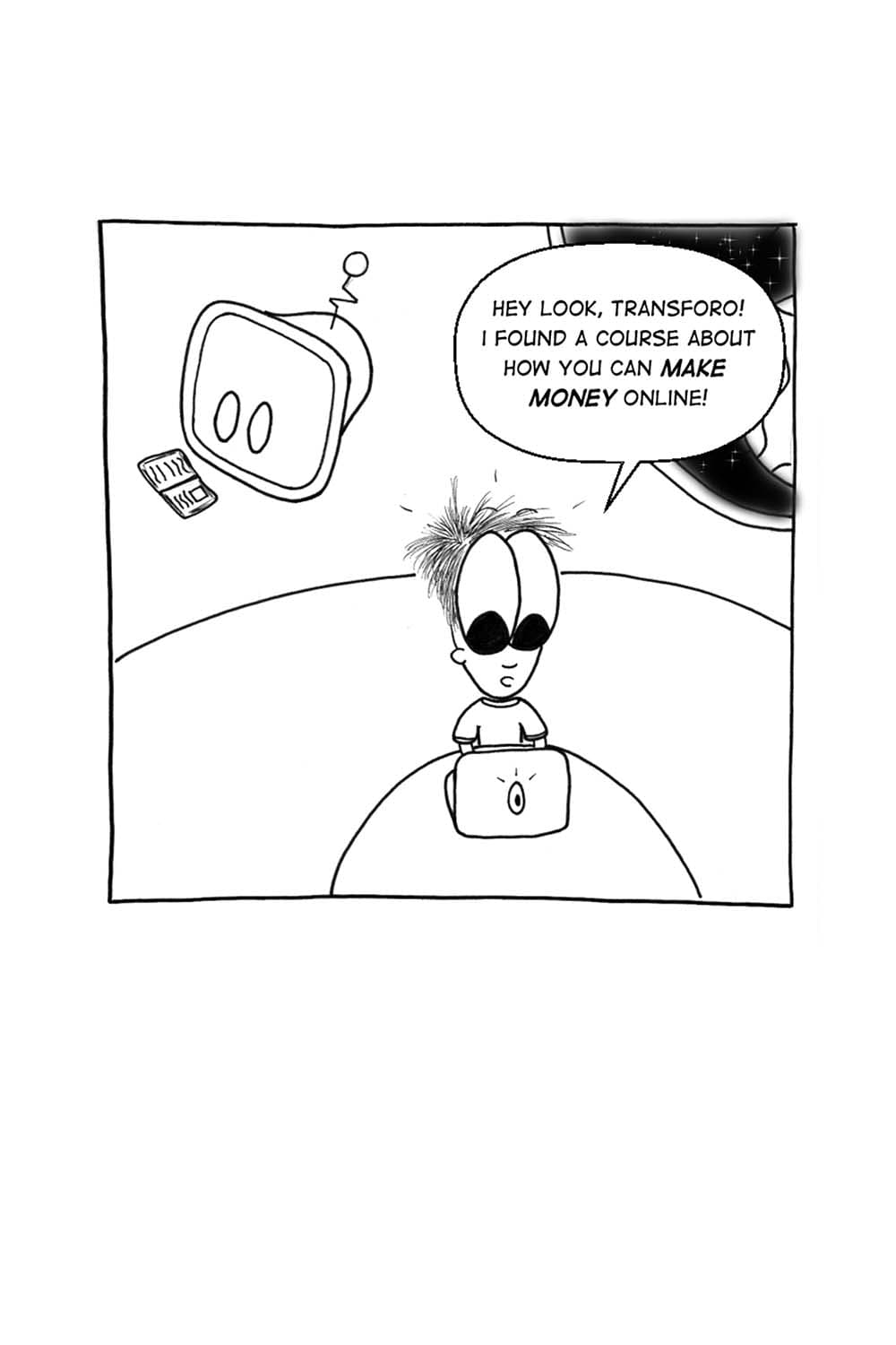 (Inpho and Transforo hanging out in their spaceship.) Inpho: Hey look, Transforo! I found a course about how you can make money online!