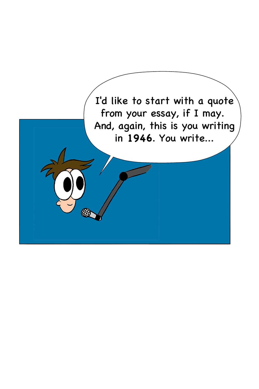 7 - Inpho: I'd like to start with a quote from your essay, if I may. And, again, this is you writing in 1946. You write...