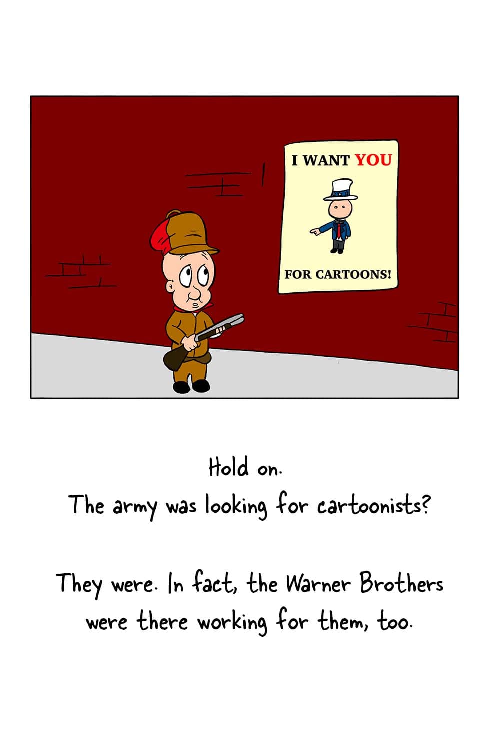 (A famous loony tune character in front of a WWII recruitment poster.) Inpho: 'Hold on. The army was looking for cartoonists?' Dr. Seuss: 'They were. In fact, the Warner Brothers were there working for them, too.'